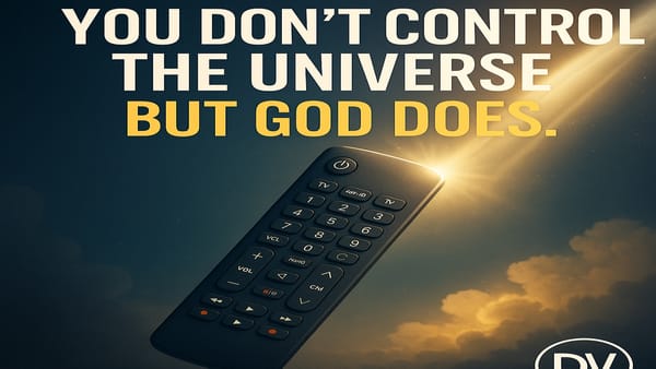 You Don’t Control the Universe — But God Does